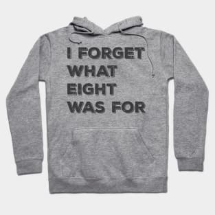 Funny saying I forget what eight was for,i forget what 8 was for Hoodie